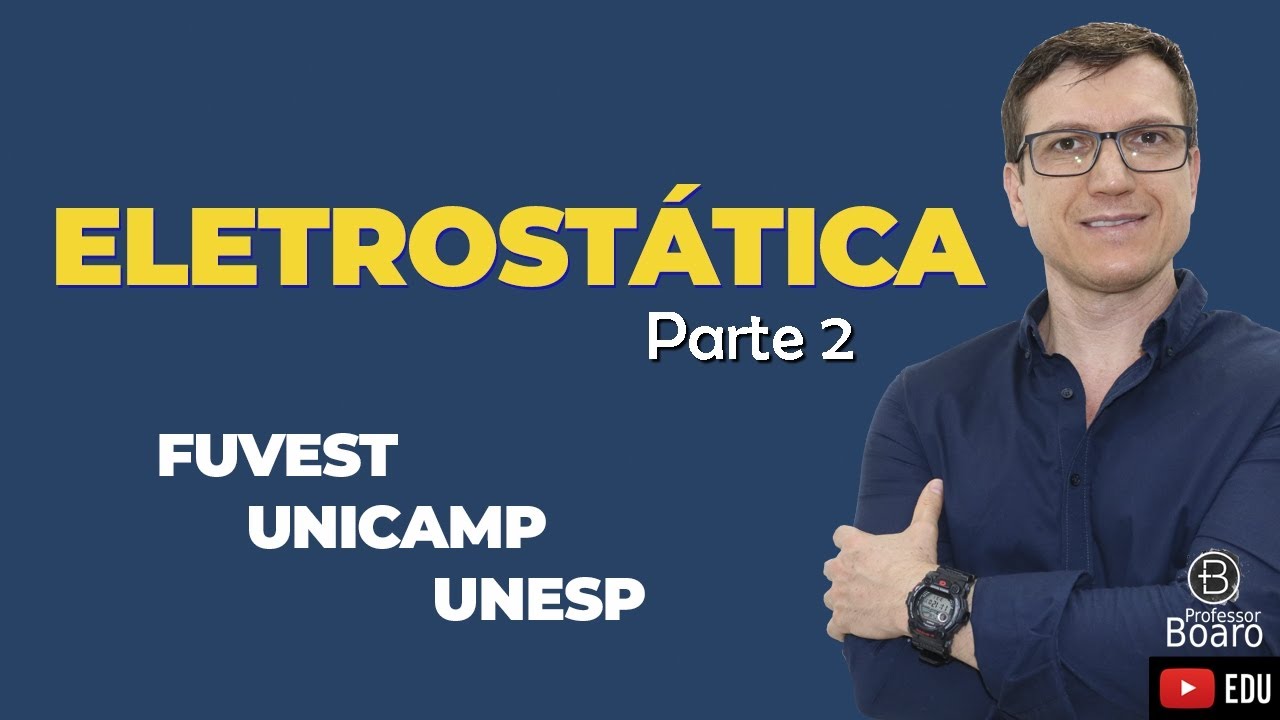 ELETROSTÁTICA - FUVEST | UNICAMP | UNESP - Parte 2 -  Cai toooodo ano!!!!