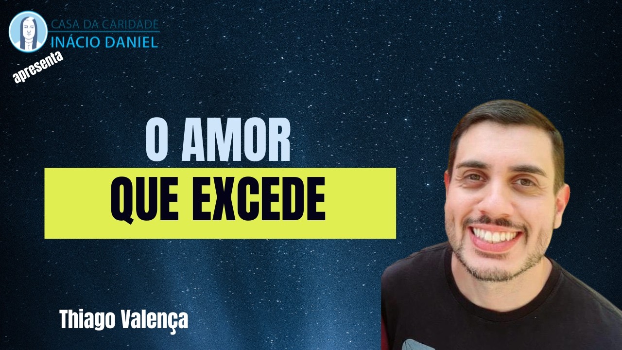 Hora do Evangelho - O Amor que Excede - Thiago Valença