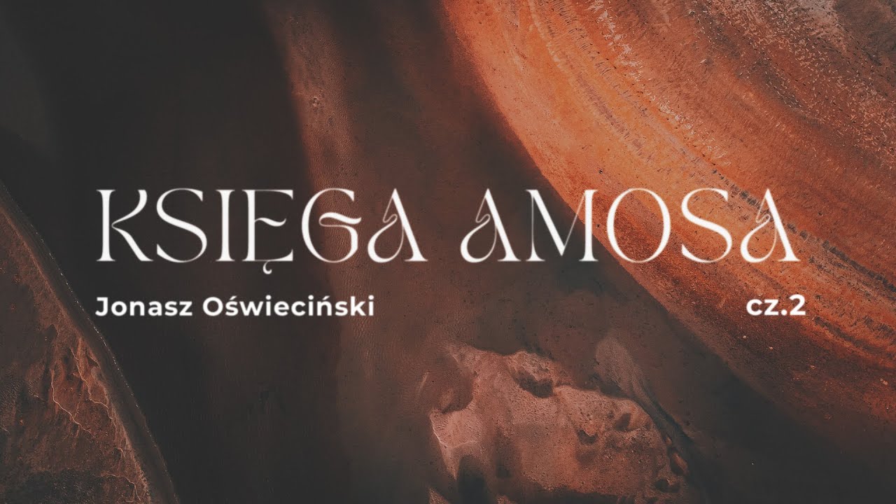 Jonasz Oświeciński - Księga Amosa (cz. 2)