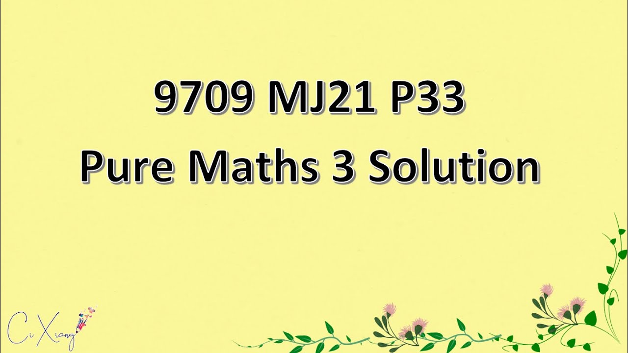 9709/33/M/J/21 CAIE A-level Pure Mathematics 3 Solution