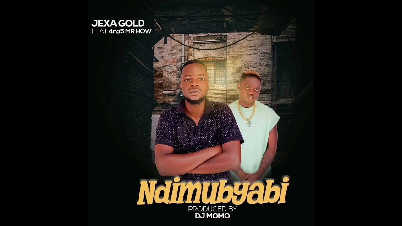 Jexa Gold -ft- 4 na 5  (Mr How)- Ndimubyabi-( prodby Dj Momo)