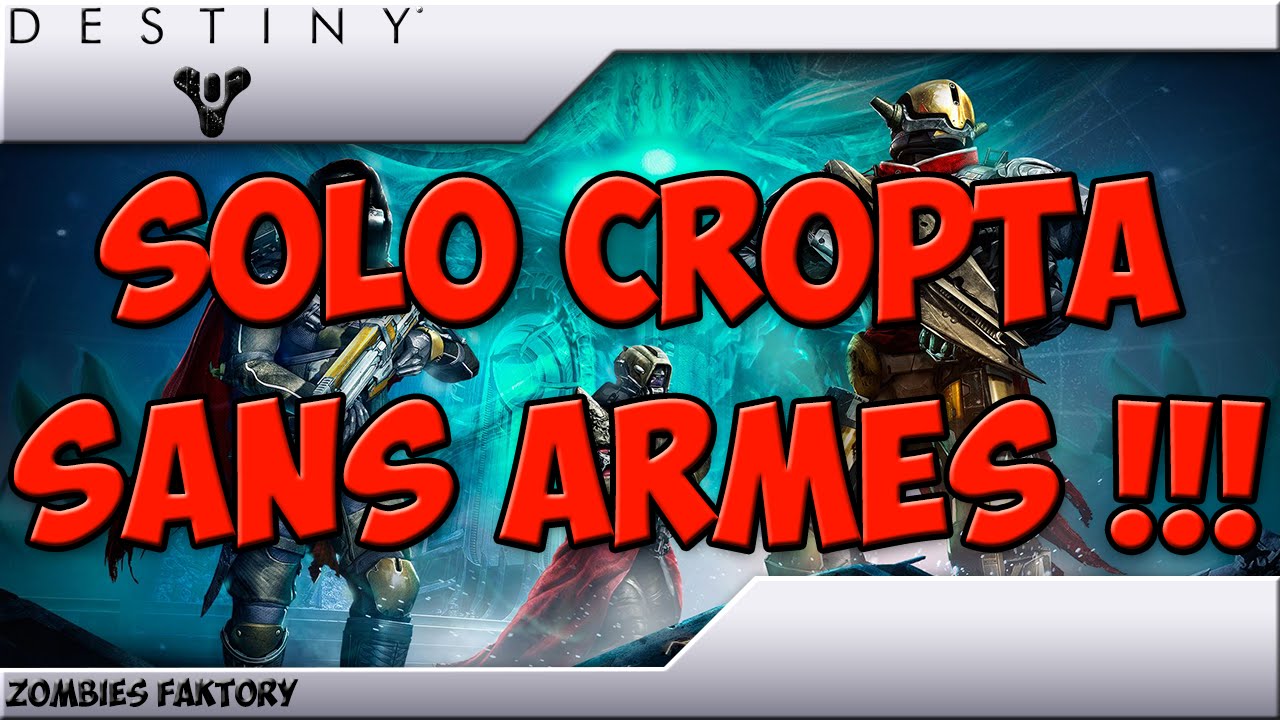 [DESTINY] Solo Cropta SANS ARMES !!! (THEHM05)