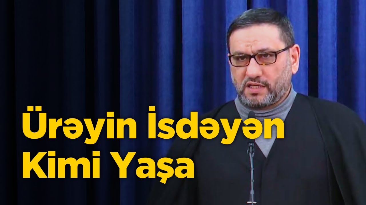Ürəyin isdəyən kimi yaşa - Mərhum Hacı Şahin Həsənli