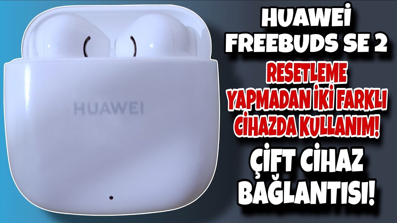 HUAWEİ FREEBUDS SE 2 ÇİFT CİHAZ BAĞLANTISI NASIL YAPILIR? HUAWEİ KULAKLIKLARDA ÇİFT BAĞLANTI YAPMA!