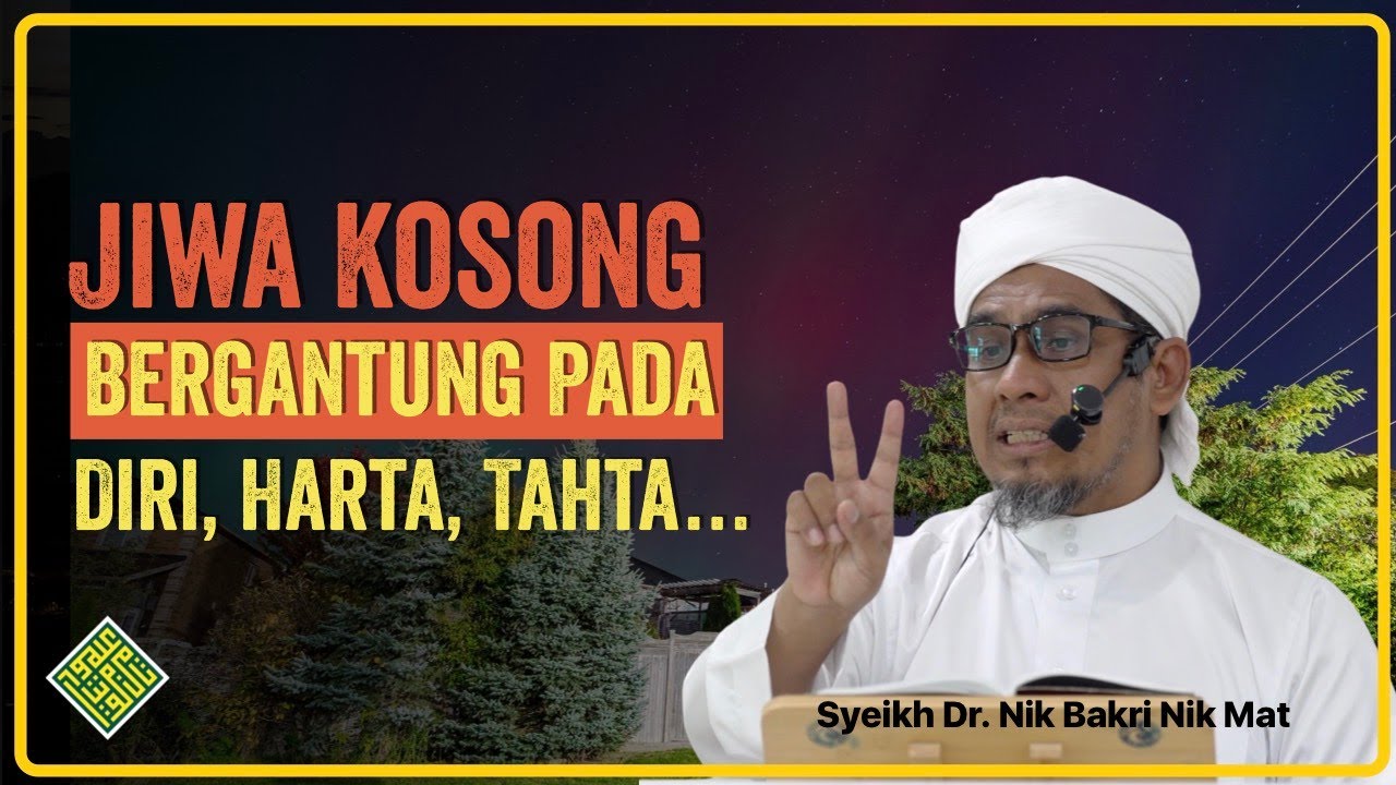 Kuliah Terbaik Syeikh Dr Nik Bakri Nik Mat 2025. Jiwa Kosong - bergantung pada Diri, Harta, Tahta...