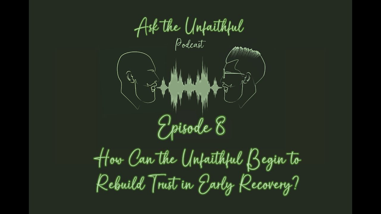 Episode 8: How Can the Unfaithful Begin to Rebuild Trust in Early Recovery