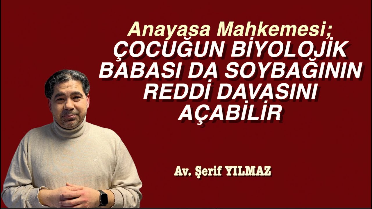 AYM; ÇOCUĞUN BİYOLOJİK BABASI DA SOYBAĞININ REDDİ DAVASINI AÇABİLİR