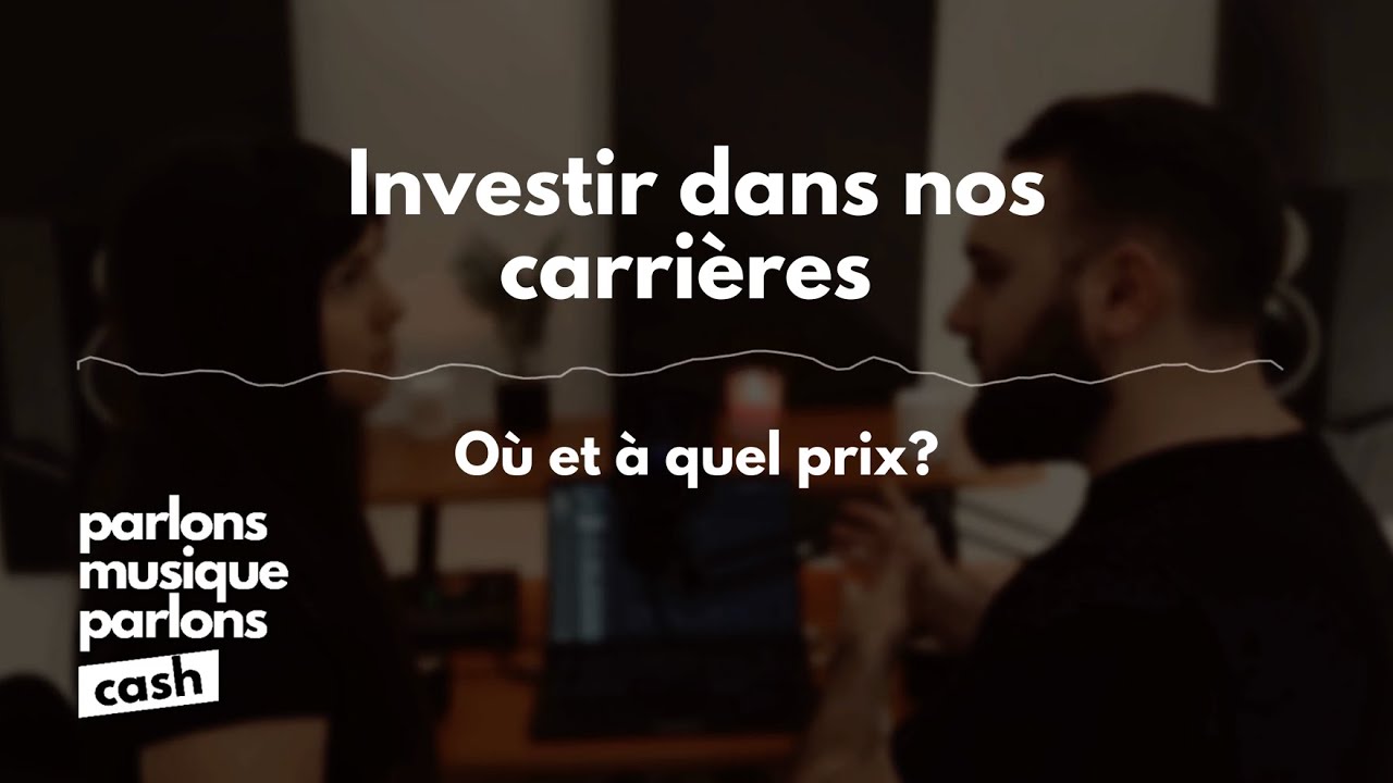 Investir dans nos carri&egrave;res: o&ugrave; et &agrave; quel prix ? | Parlons Musique, Parlons Cash