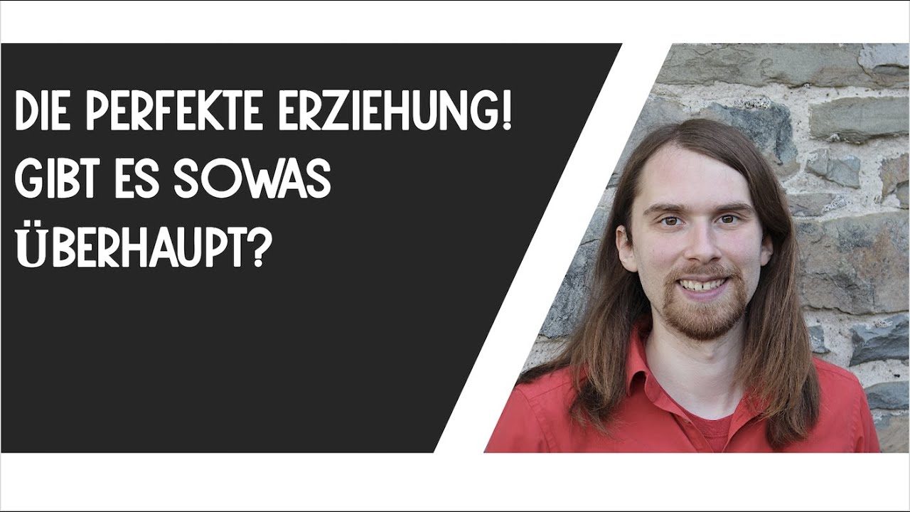 Perfekte Erziehung (Gibt es das?)