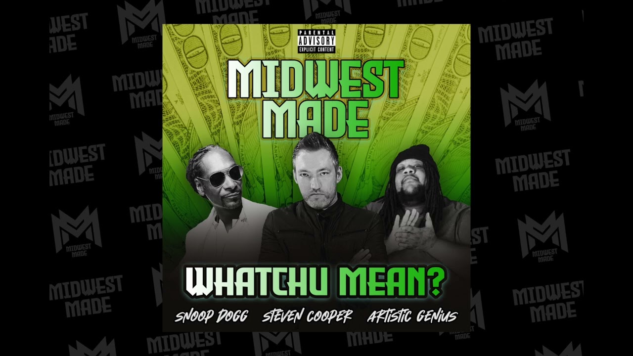 Midwest Made - Whatchu Mean? (Feat. Snoop Dogg, Steven Cooper, Artistic Genius) - Single