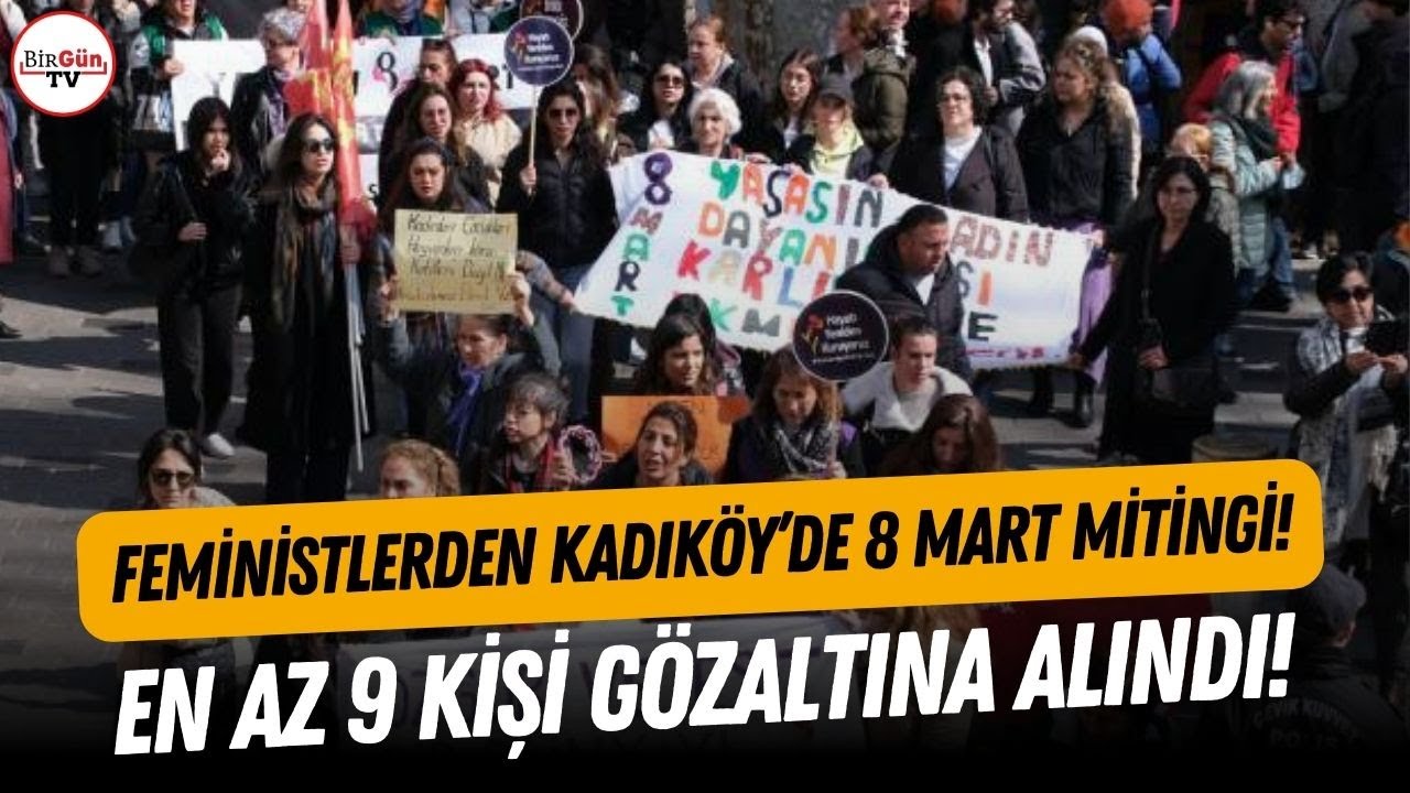Feministlerden Kadıköy'de 8 Mart mitingi: 9 kişi gözaltına alındı!