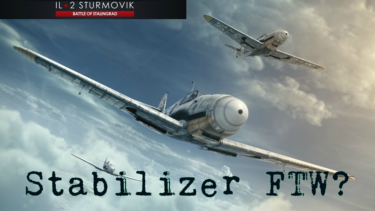 IL-2 Battle of Stalingrad: Stabilizer FTW?
