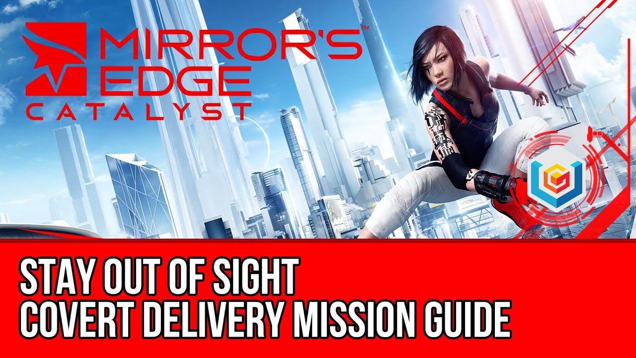 Mirror&rsquo;s Edge Catalyst Covert Delivery - Stay Out of Sight (Mission Guide)