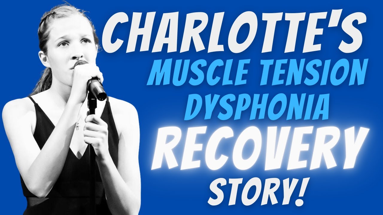 Charlotte's Muscle Tension Dysphonia Recovery Story!