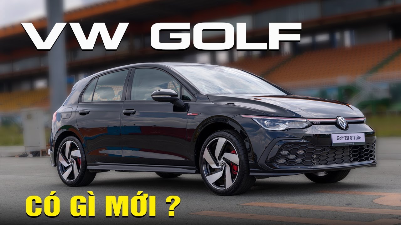 6 phiên bản của huyền thoại VW Golf tại Việt Nam có gì mới ?