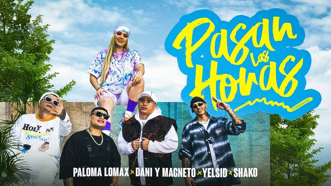 Paloma Lomax, Yelsid, Shako, Dani y Magneto - Pasan Las Horas ⏰ (Video Oficial)