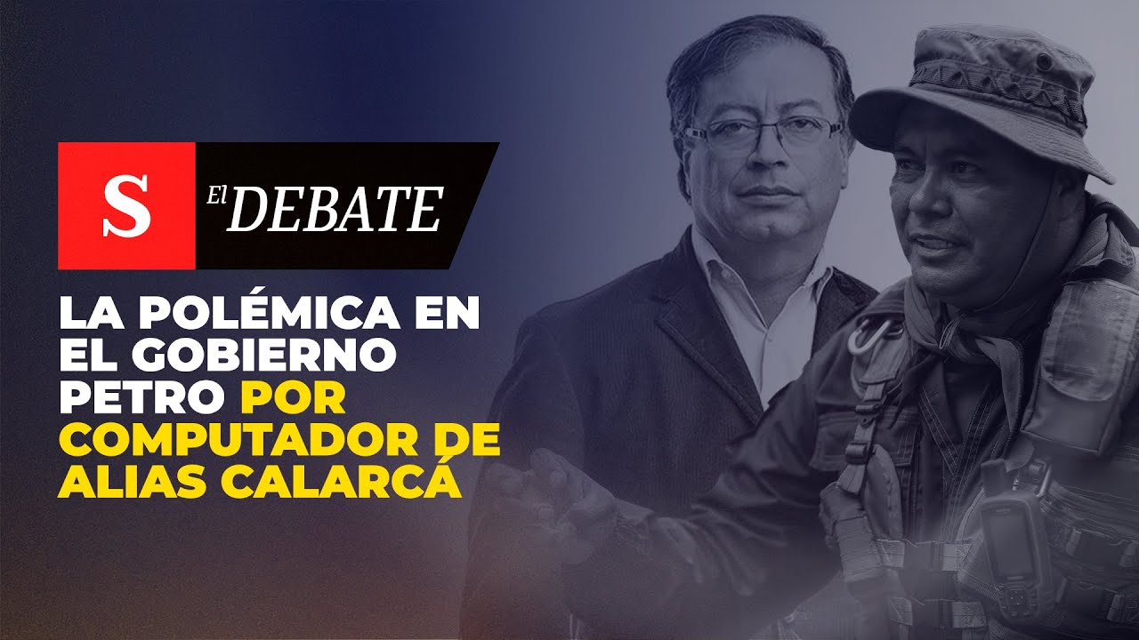 La POL&Eacute;MICA en el Gobierno Petro por computador de alias Calarc&aacute; | El Debate