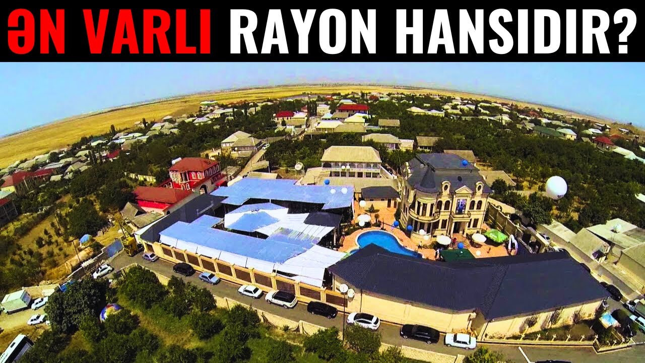 Azərbaycan Respublikasının ƏN VARLI rayonu hansıdır?