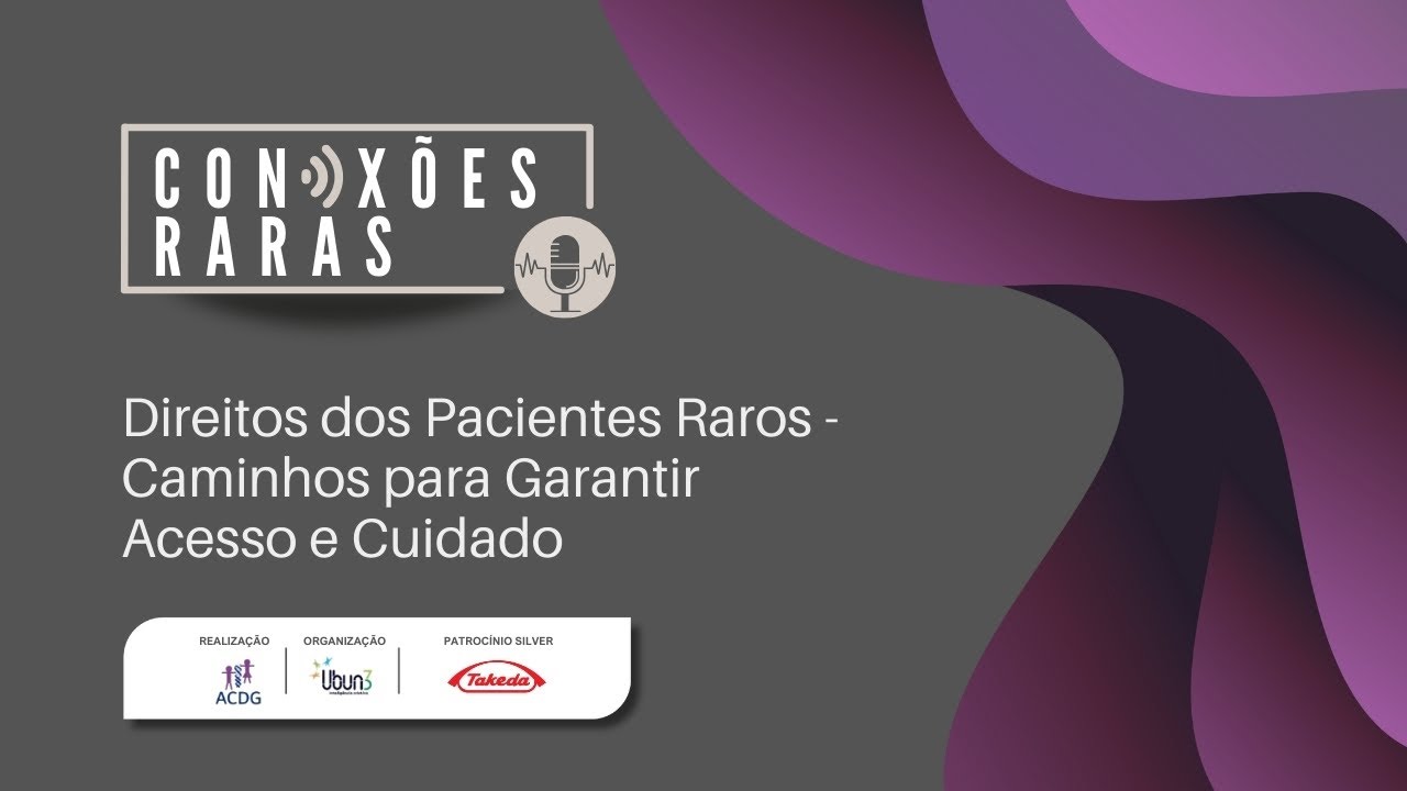 Conexões Raras: Direitos dos Pacientes Raros - Caminhos para Garantir Acesso e Cuidado