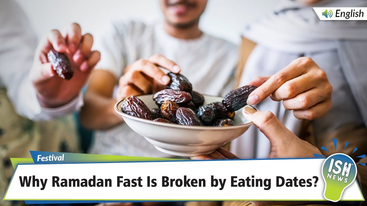 Why Ramadan Fast Is Broken by Eating Dates? | ISH News