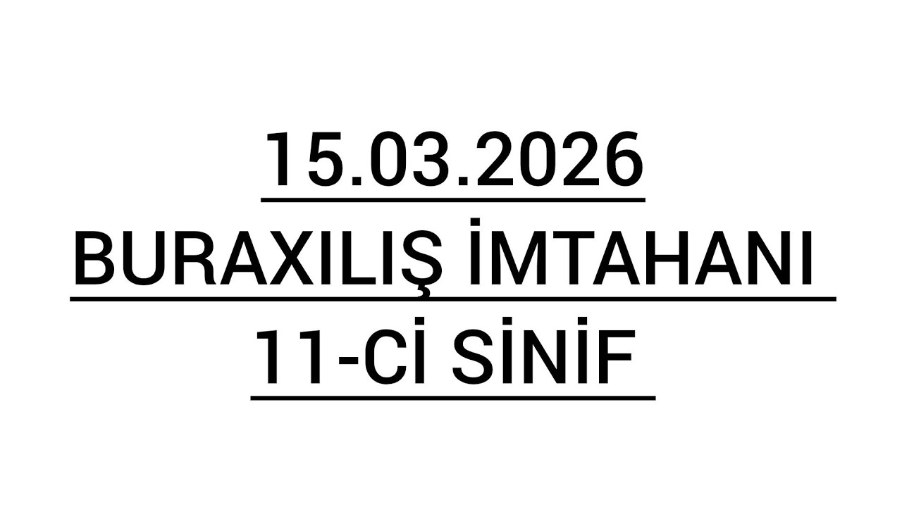 15 Mart 2026 Buraxılış İmtahanı 11-ci Sinif