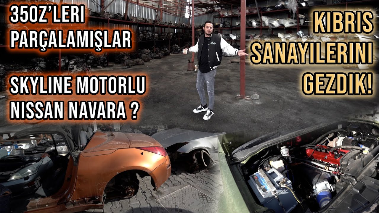 Kıbrıs'ta Sanayileri Gezdik ! 350Z'leri Parçalamışlar!! Skyline Motorulu Navara ?