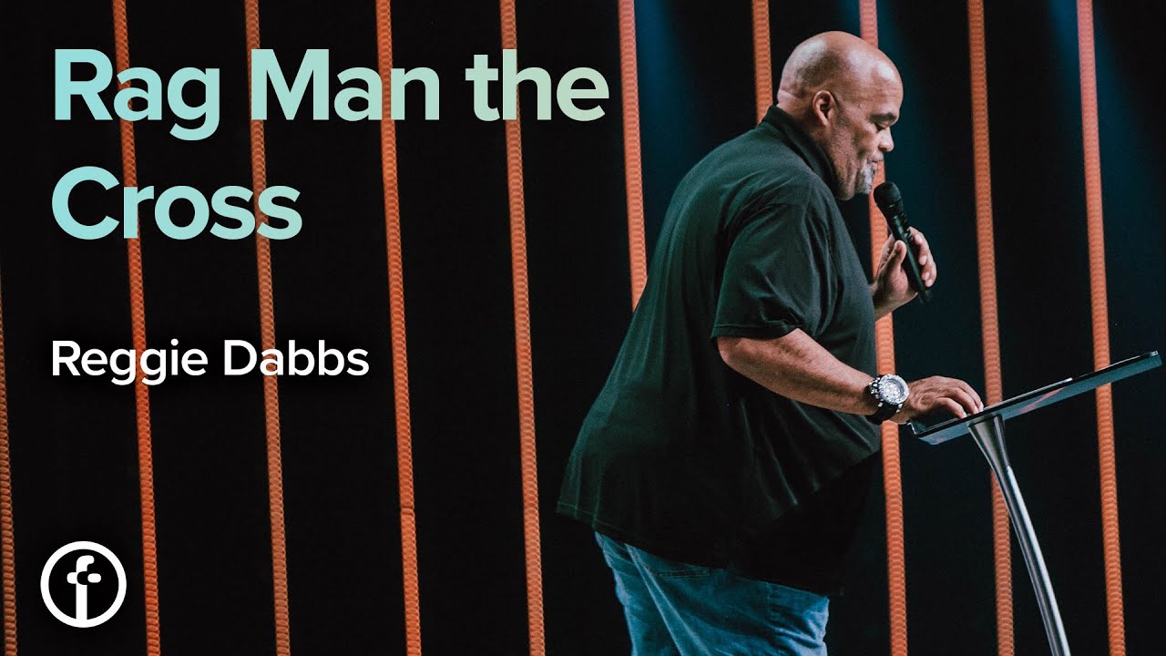 Rag Man the Cross | Pastor Reggie Dabbs