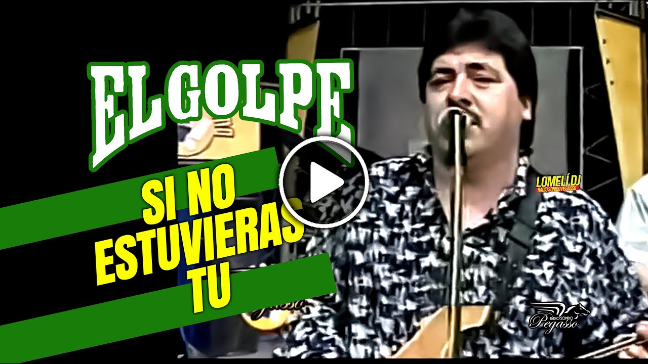 El Golpe - SI NO ESTUVIERAS TU - Gruperisimo - En Vivo -