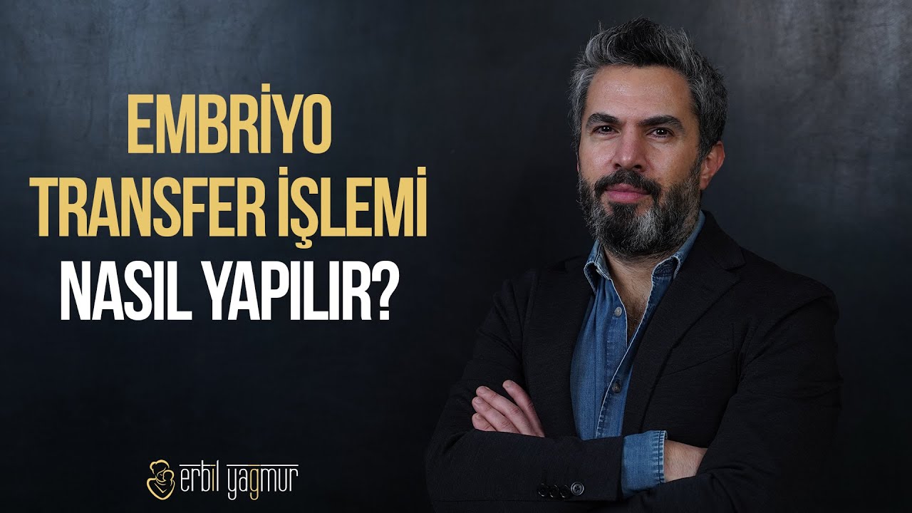 Embriyo Transferi Nasıl Yapılır?  | Op. Dr. Erbil Yağmur
