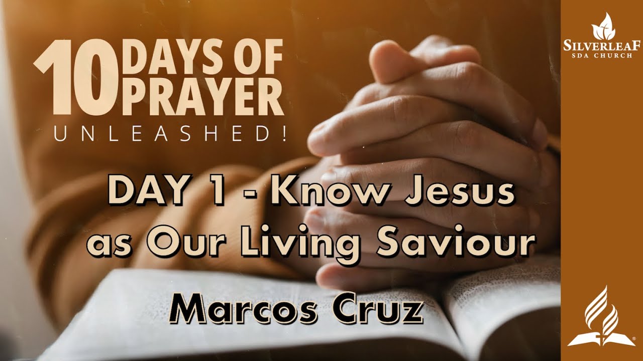 10 Days of Prayer - DAY 1 - Know Jesus as Our Living Saviour - Marcos Cruz