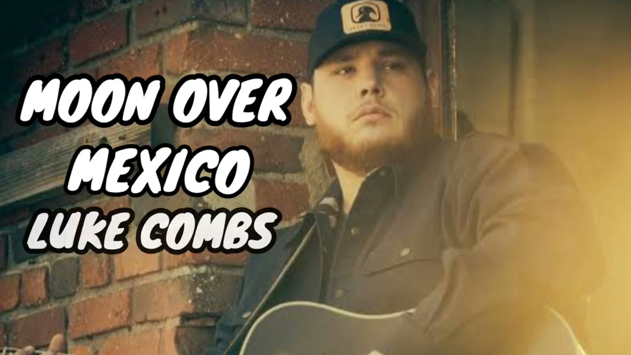 MOON OVER MEXICO LUKE COMBS  (Official video) 💖🎶