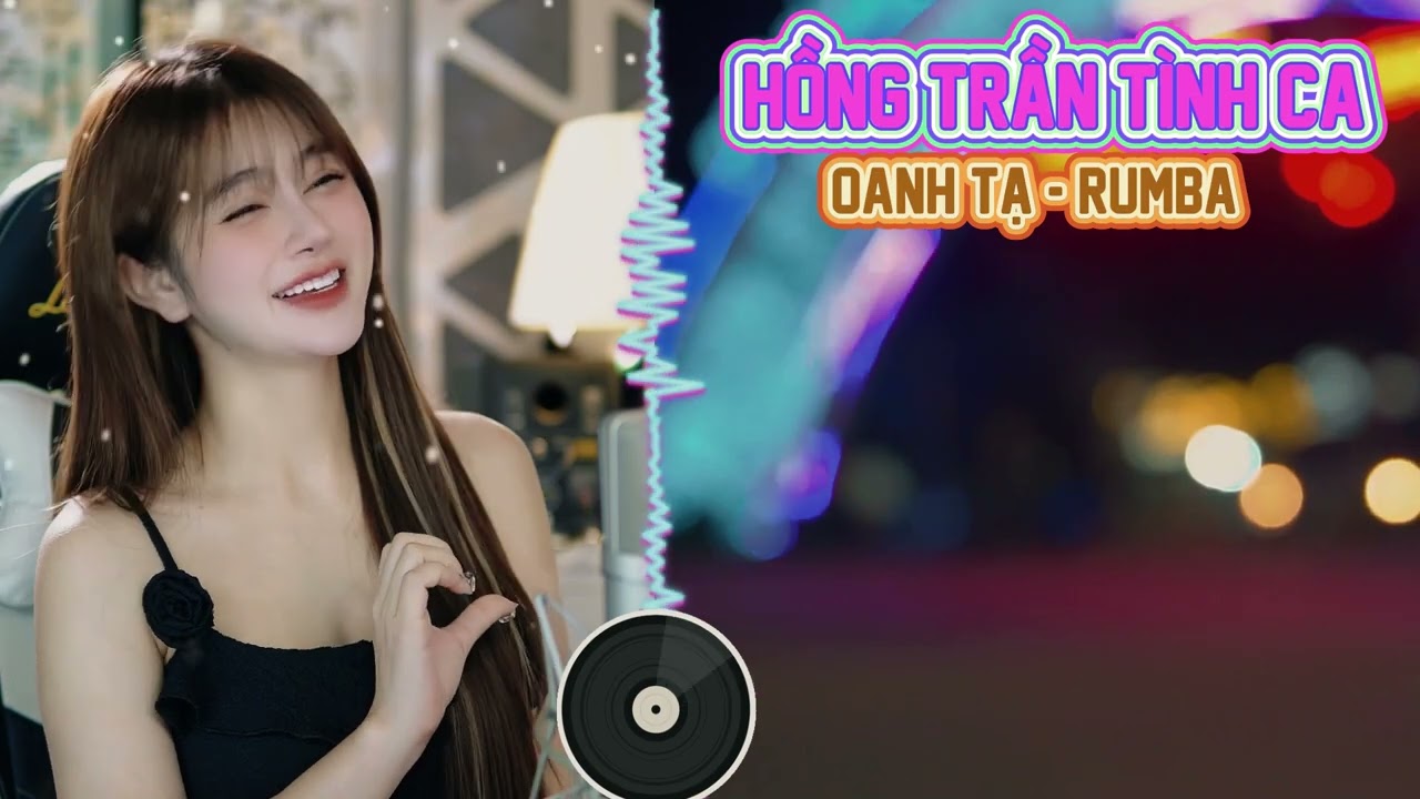 HỒNG TRẦN TÌNH CA  - OANH TẠ RUMBA