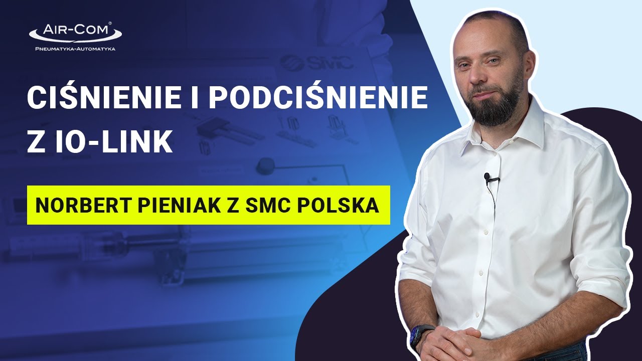 Ciśnienie i podciśnienie z IO-Link | Norbert Pieniak z SMC Polska