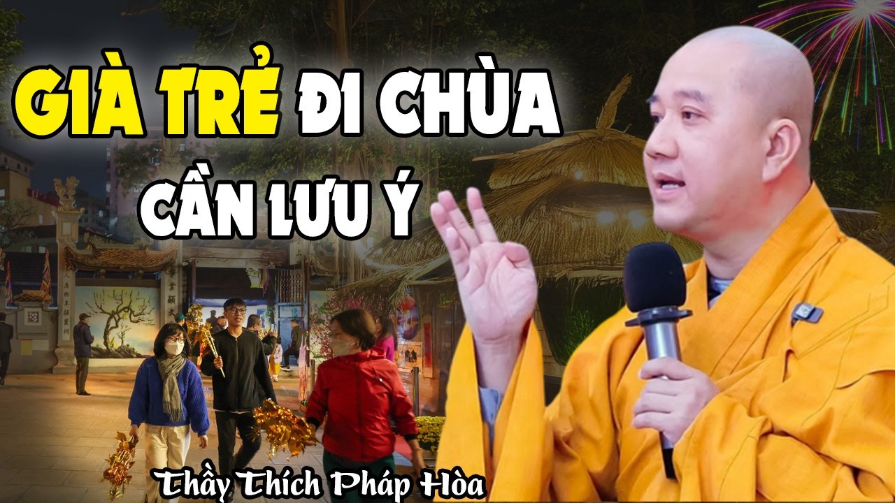 Người GIÀ, người TRẺ Cuối Năm Đi Chùa Cần Lưu Ý - Ai Nghe Được Phước Rất Lớn | Thầy Thích Pháp Hòa
