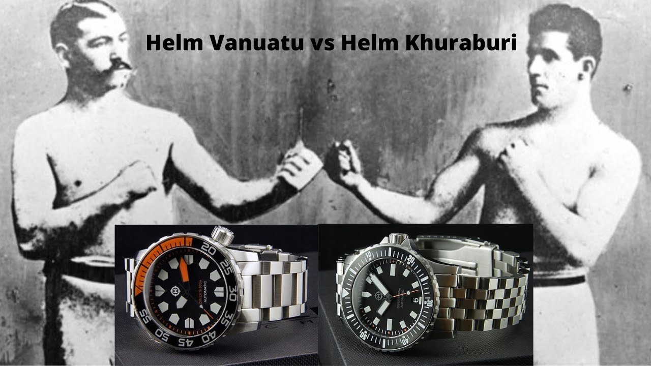 Watch review: HELM VANUATU vs HELM KHURABURI - the gloves are off!!