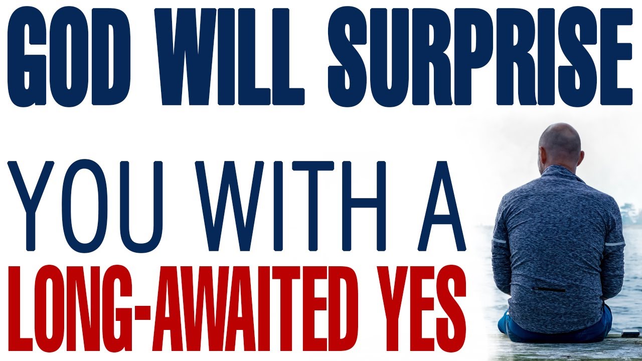 GOD IS ABOUT TO SURPRISE YOU WITH A LONG-AWAITED YES - CHRISTIAN MOTIVATION