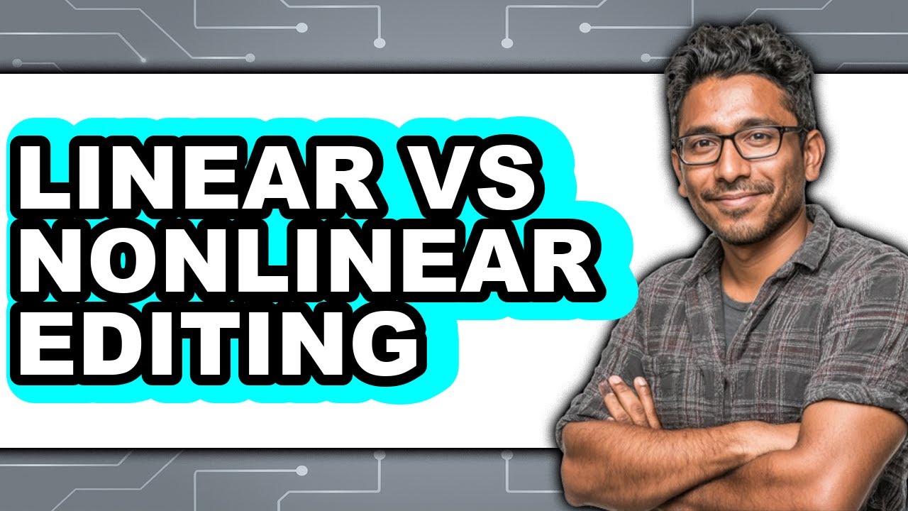 Linear vs Nonlinear Editing - Which Is Better?