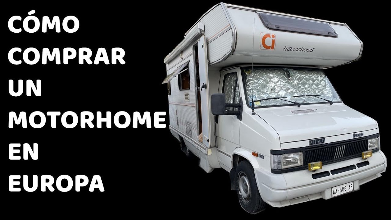 Como Comprar Un Motorhome En Europa