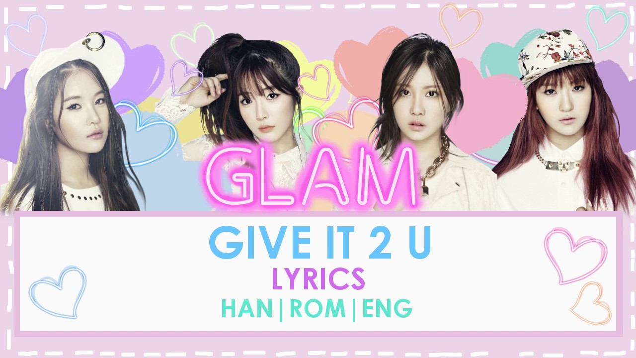 GLAM - Give it 2 U Lyrics (HAN| ROM| ENG)