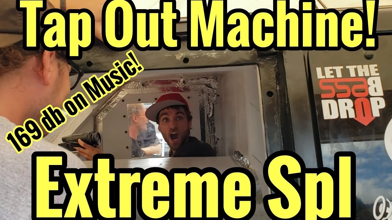 Tap Out Machine! | Insane BASS! Extreme SPL Build | 169db on MUSIC!
