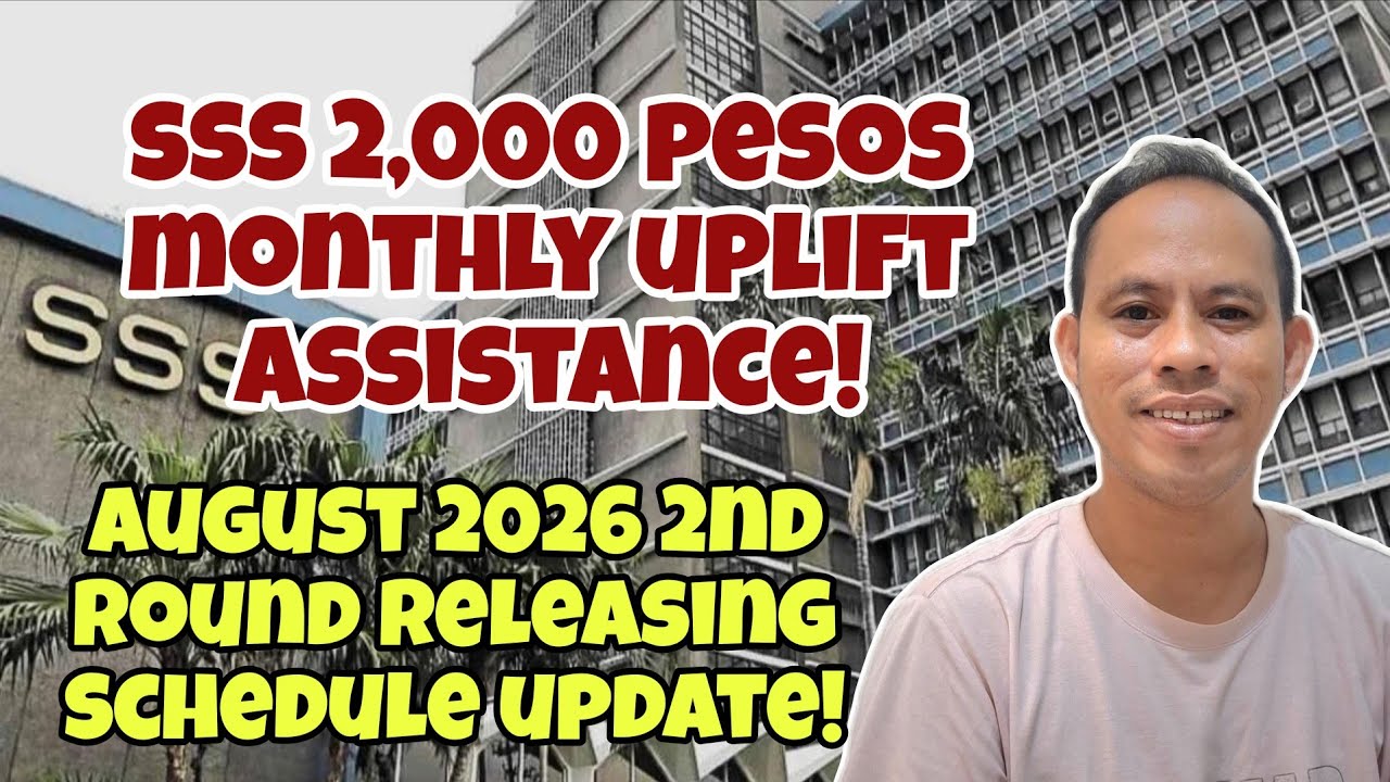 ✅️SSS MEMBERS! 2,000 PESOS MONTHLY  UPLIFT ASSISTANCE, AUGUST 2026 2ND ROUND RELEASING SCHEDULE!