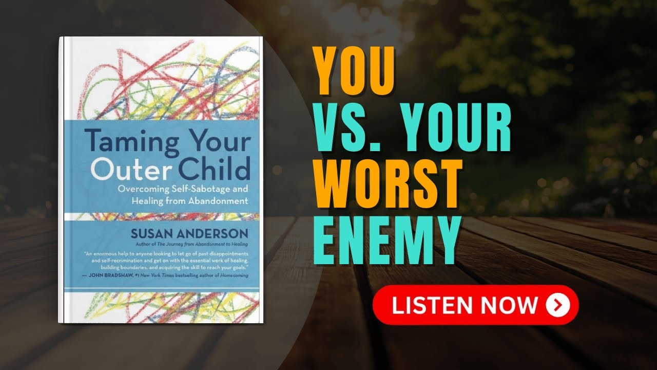 How to Stop Sabotaging Your Own Success | Audiobook Summary of Taming Your Outer Child