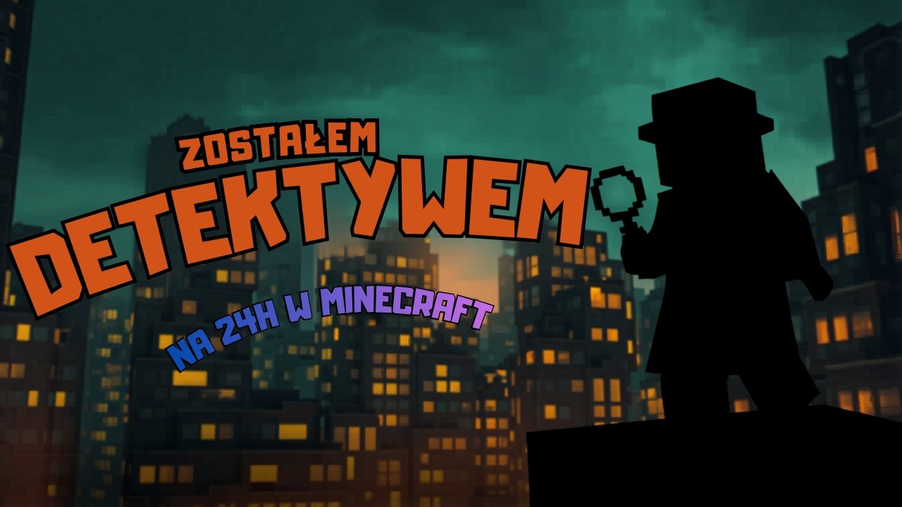 Zostałem detektywem na 24h w minecraft