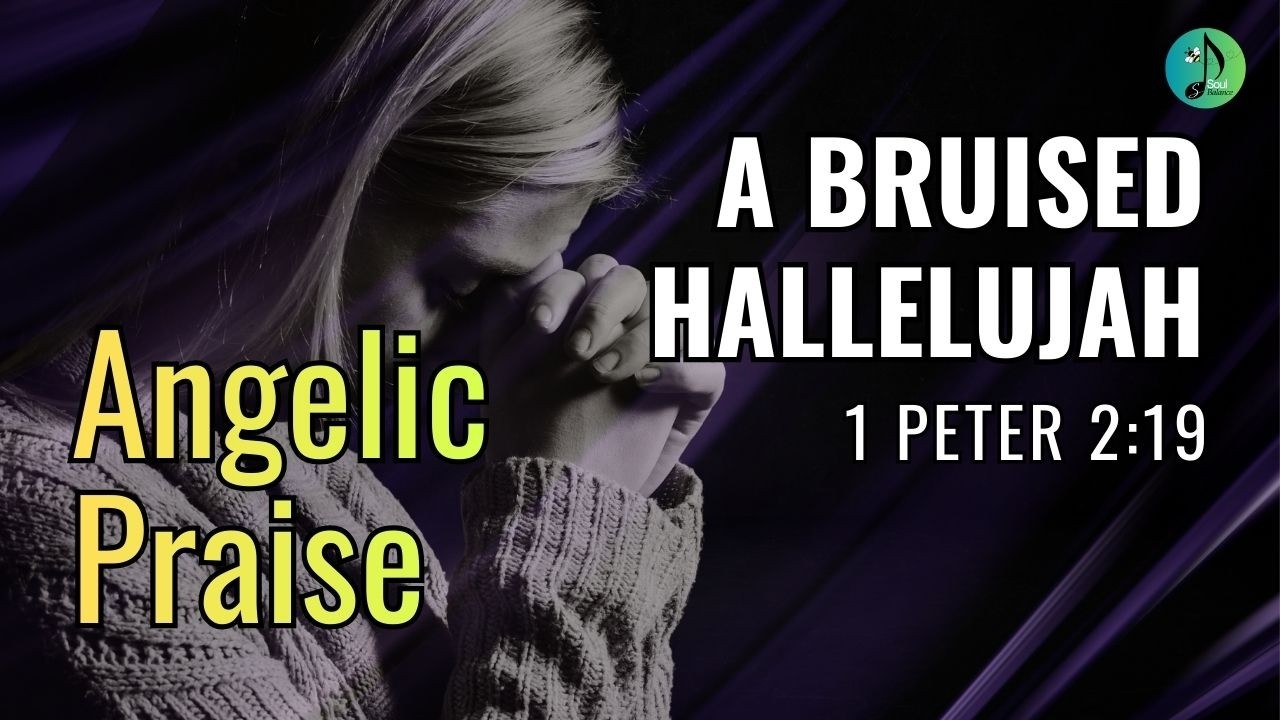 A Bruised Hallelujah | 1 Peter 2:19 | Praise | Worship | Gospel | Hope | Spiritual | SoulBalance