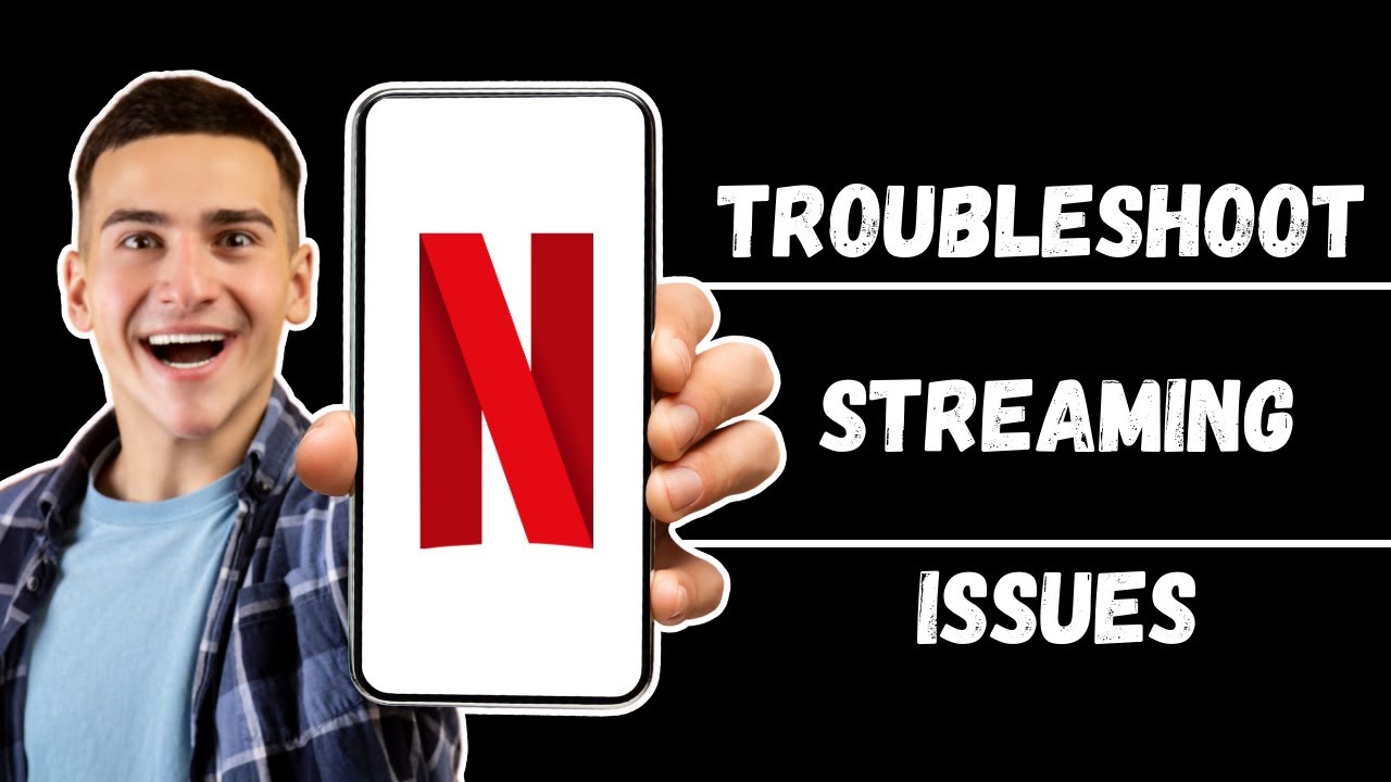How to Troubleshoot Streaming Issues on Netflix (Updated Guide)