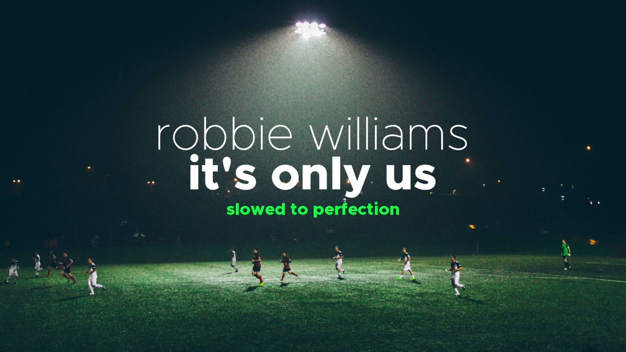 Robbie Williams - It's Only Us (Slowed + Reverb)