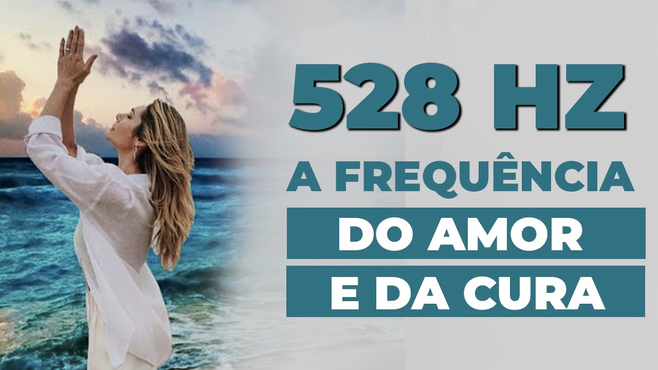 Frequ&ecirc;ncia 528hz - O som que promove a cura e a transforma&ccedil;&atilde;o