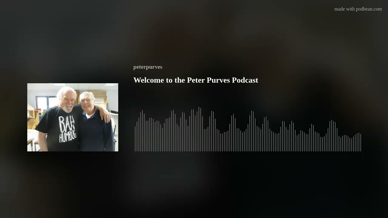 Welcome to the Peter Purves Podcast