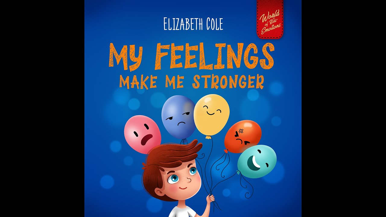 My Feelings Make Me Stronger Read Aloud by Elizabeth Cole