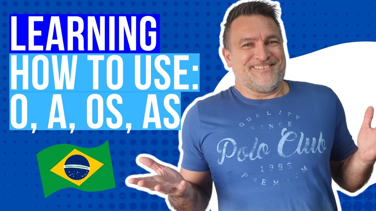 Learning how to use: O, A, OS, AS in Brazilian Portuguese (Definite articles)
